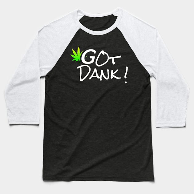 Got Dank! T Baseball T-Shirt by Global Dank Commission 